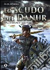 Lo scudo del Danur. Il popolo delle torri. Vol. 1 libro di Sanna Andrea