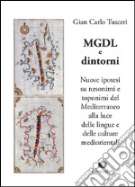 MGDL e dintorni. Nuove ipotesi su nesonimi e toponimi del Mediterraneo alla luce delle lingue e delle culture mediorientali libro