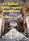 La ballata della regina senza testa libro di Pace Filippo