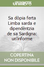 Sa dòpia ferta Limba sarda e dipendèntzia de sa Sardigna: un'informe