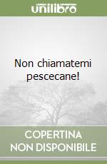 Non chiamatemi pescecane! libro