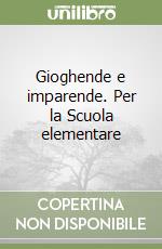 Gioghende e imparende. Per la Scuola elementare