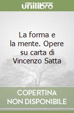 La forma e la mente. Opere su carta di Vincenzo Satta