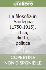 La filosofia in Sardegna (1750-1915). Etica, diritto, politica libro