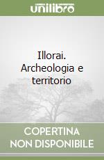 Illorai. Archeologia e territorio libro