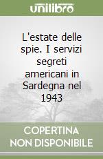 L'estate delle spie. I servizi segreti americani in Sardegna nel 1943