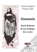 Ainnantis. Storie di donne di una Sardegna che va oltre