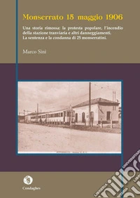 Monserrato 15 maggio 1906. Una storia rimossa: la protesta popolare, l'incendio della stazione tranviaria e altri danneggiamenti libro