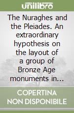 The Nuraghes and the Pleiades. An extraordinary hypothesis on the layout of a group of Bronze Age monuments in Sardinia libro