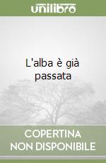 L'alba è già passata