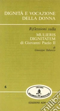 Dignità e vocazione della donna. Riflessioni sulla «Mulieris dignitatem» di Giovanni Paolo II