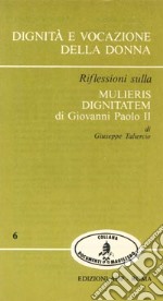 Dignità e vocazione della donna. Riflessioni sulla «Mulieris dignitatem» di Giovanni Paolo II libro