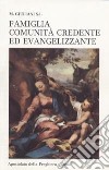 Famiglia, comunità credente ed evangelizzante. Per l'evangelizzazione e la consacrazione delle famiglie al Cuore di Gesù libro