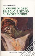 Il cuore di Gesù simbolo e segno di amore divino libro