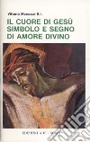 Il cuore di Gesù simbolo e segno di amore divino libro