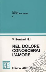 Nel dolore conoscerai l'amore. Riflessioni sul Vangelo libro