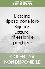 L'eterno riposo dona loro Signore. Letture, riflessioni e preghiere libro