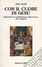 Con il cuore di Gesù. Itinerario di meditazioni sulle tracce del vangelo libro