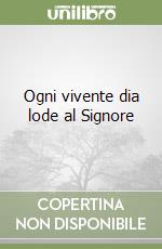 Ogni vivente dia lode al Signore libro