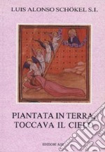 Piantata in terra, toccava il cielo. Meditazioni bibliche libro