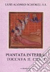 Piantata in terra, toccava il cielo. Meditazioni bibliche libro