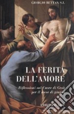 La ferita dell'amore. Riflessioni per il mese di giugno libro