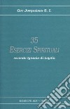 Trentacinque esercizi spirituali secondo Ignazio di Loyola libro