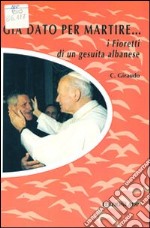 Già dato per martire... I fioretti di un gesuita albanese