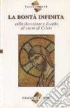 La bontà infinita. Sulla devozione e il culto al cuore di Cristo libro di Colonna Carlo