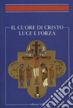 Il cuore di Cristo luce e forza. Simposio organizzato dall'Istituto di spiritualità della PUG libro