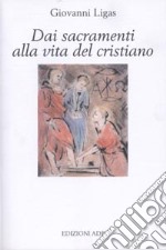 Dai sacramenti alla vita del cristiano