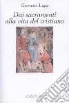 Dai sacramenti alla vita del cristiano libro