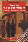 Tempio e pellegrinaggio. Una proposta di «Pellegrinaggio in parrocchia» libro di Benedetti Rosanna