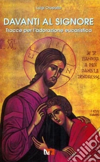 Davanti al Signore. Tracce per l'adorazione eucaristica libro