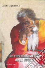 Sul discernimento degli spiriti. Commento alle regole di sant'Ignazio di Loyola libro