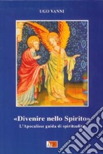 Divenire nello Spirito. L'Apocalisse. Guida di spiritualità libro