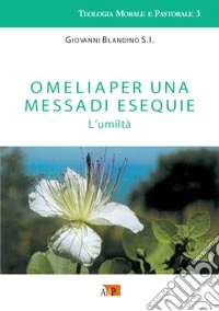 Omelia per una messa di esequie. L'umiltà libro