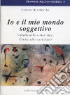 Io e il mio mondo soggettivo. Validità della conoscenza critica allo scetticismo libro