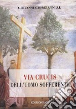 Via crucis dell'uomo sofferente libro