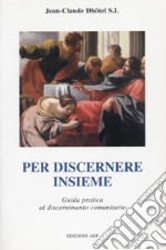 Per discernere insieme. Guida pratica al discernimento comunitario