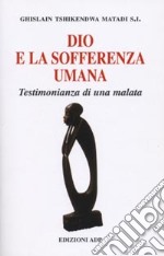 Dio e la sofferenza umana. Testimonianza di una malata libro