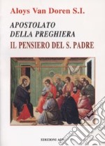 Apostolato della preghiera. Il pensiero del Santo Padre libro