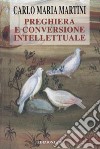 Preghiera e conversione intellettuale libro