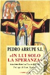 In lui solo la speranza libro di Arrupe Pedro