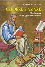 Credere e amare. Meditazioni sul Vangelo di Giovanni libro