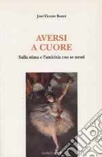 Aversi a cuore. Sulla stima e l'amicizia con se stessi