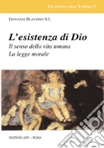 L'esistenza di Dio. Il senso della vita umana. La legge morale libro