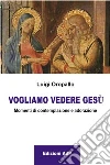 Vogliamo vedere Gesù libro di Oropallo Luigi