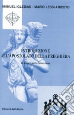 Introduzione all'apostolato della preghiera. 12 lezioni per la formazione