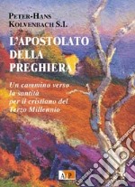 L'apostolato della preghiera. Un cammino verso la santità per il Terzo Millennio libro